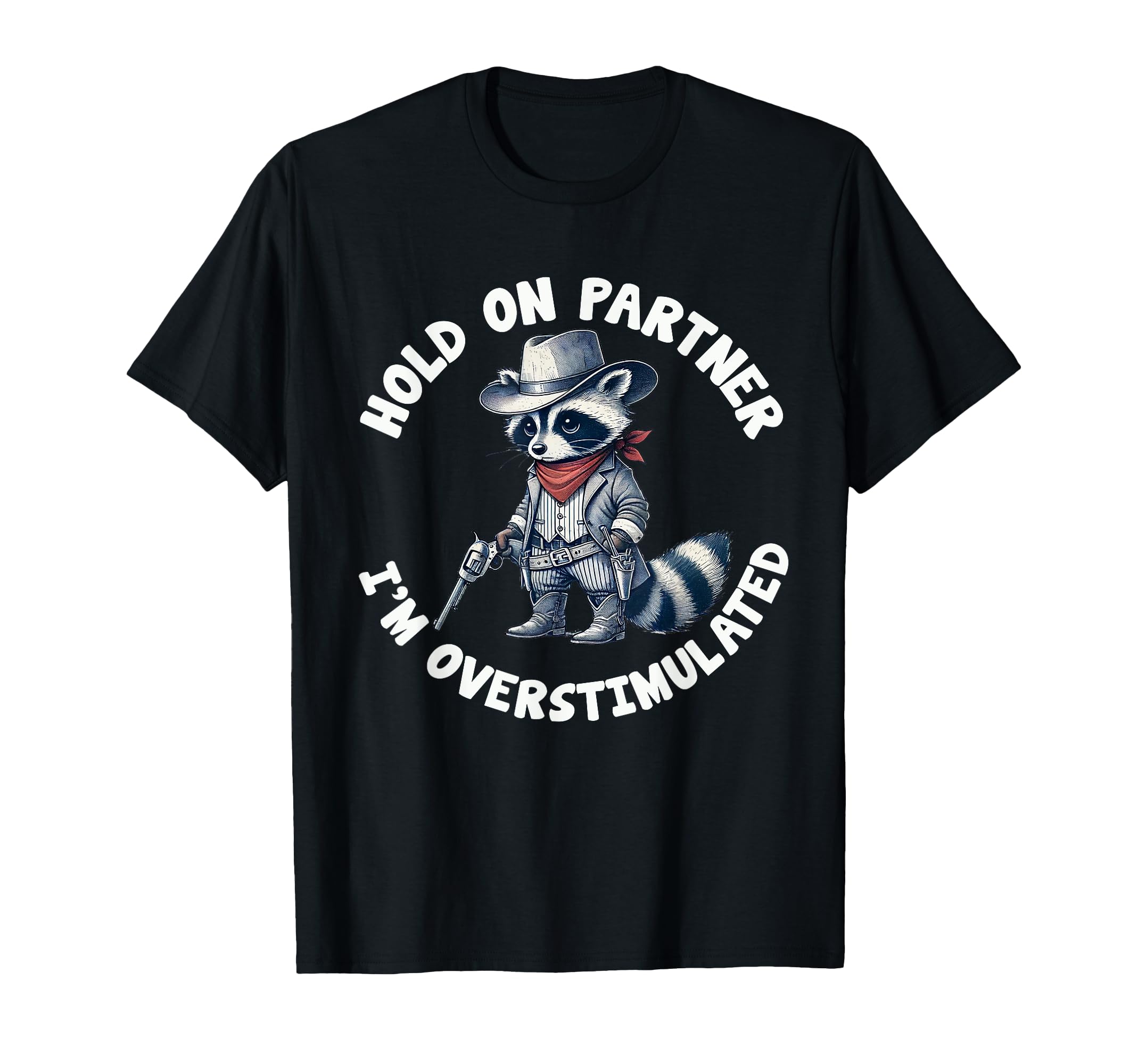 Hold Partner Im Overstimulated Cowboy T-Shirt - Unique Graphic for Adults - T-Shirt, Sweatshirt, Hoodie