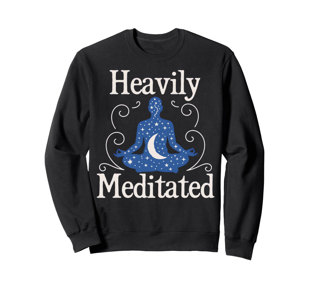 Meditation Heavily Meditated Sweatshirt - Fun Novelty Design Unisex - T-Shirt, Sweatshirt, Hoodie