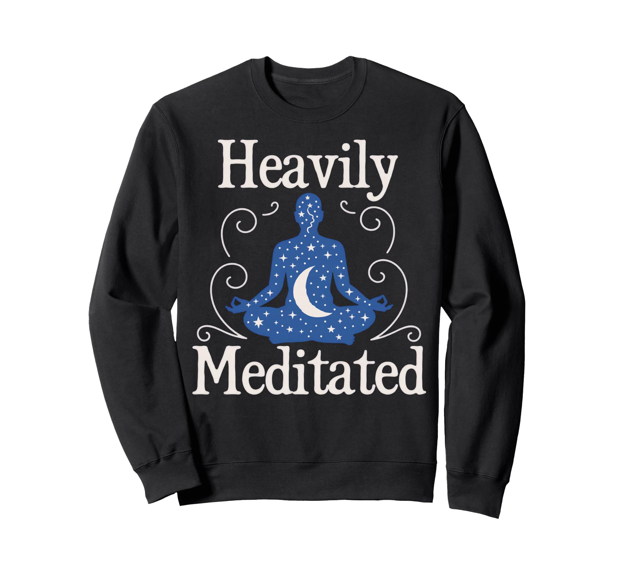 Meditation Heavily Meditated Sweatshirt - Fun Novelty Design Unisex - T-Shirt, Sweatshirt, Hoodie