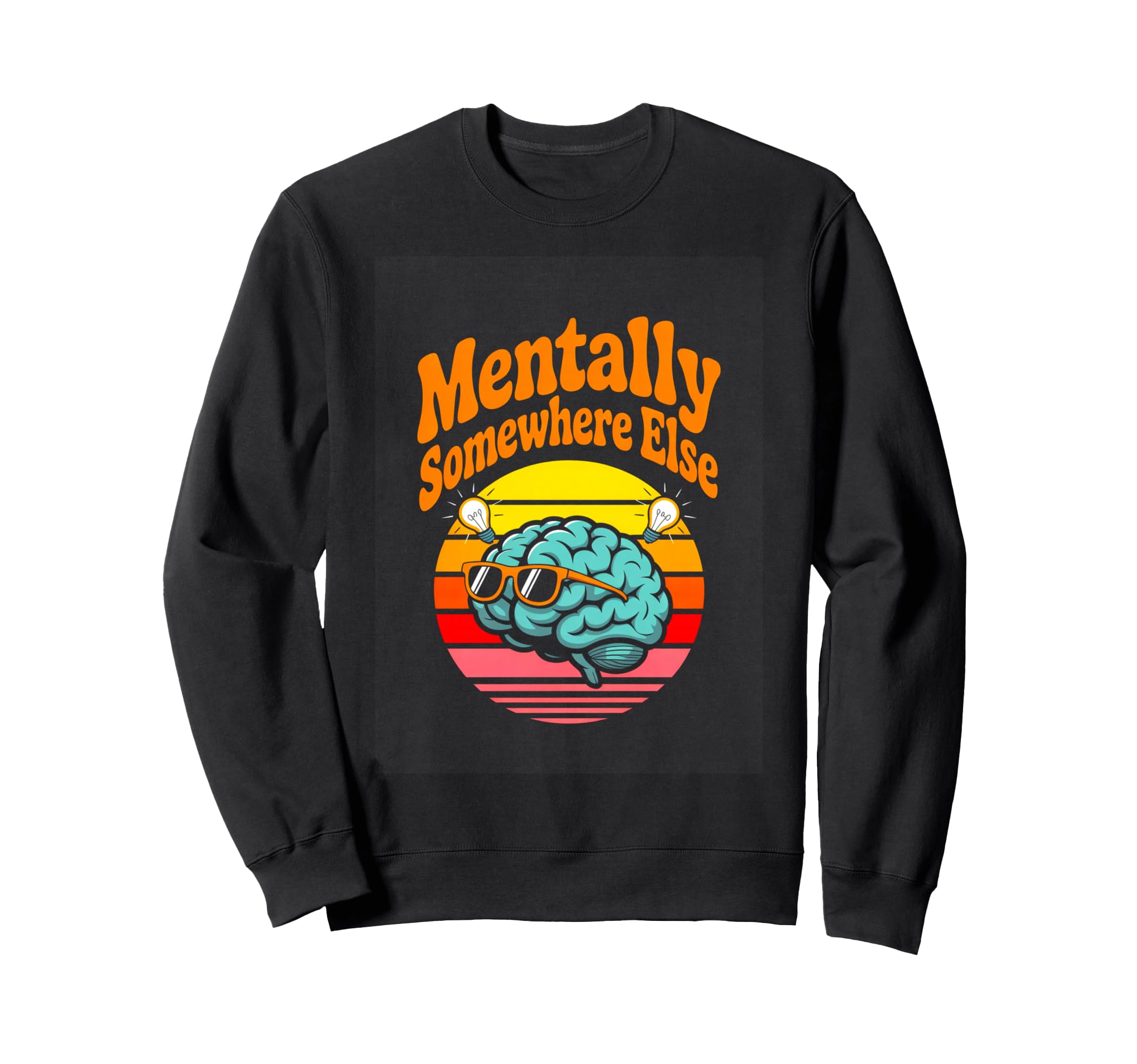 Mentally Somewhere Else Funny Sweatshirt - Casual Everyday Wear for Adults - T-Shirt, Sweatshirt, Hoodie