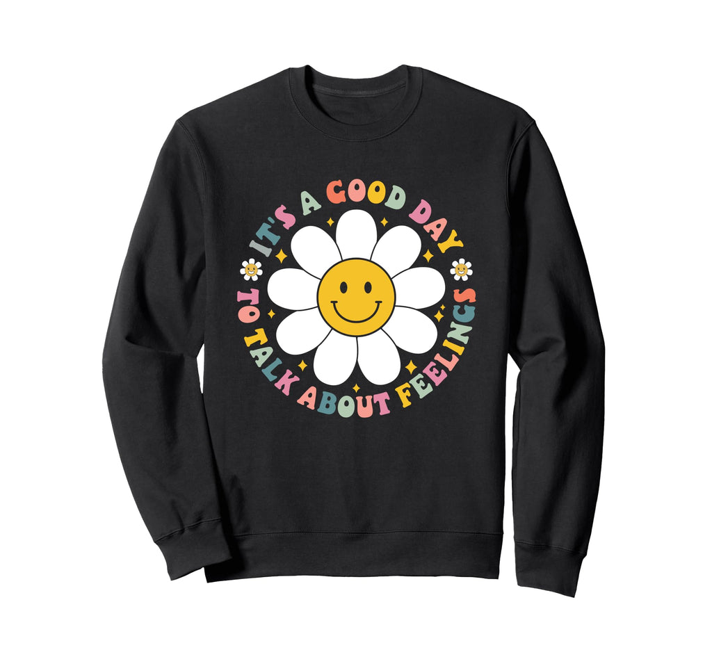 Its Good Day To Talk About Feelings Sweatshirt - Trendy Graphic Men Women - T-Shirt, Sweatshirt, Hoodie