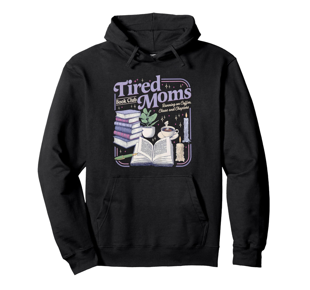 Tired Moms Book Club Hoodie - Aesthetic Graphic Men Women - T-Shirt, Sweatshirt, Hoodie