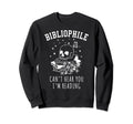 Bibliophile Book Lover Cant Hear Sweatshirt - Unique Graphic for Adults - T-Shirt, Sweatshirt, Hoodie