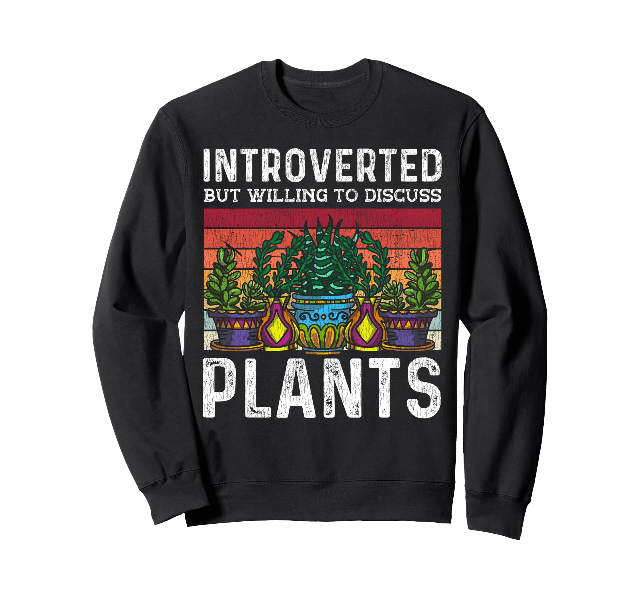 Gardening Potted Plant Cactus Sweatshirt - Trendy Graphic Men Women - T-Shirt, Sweatshirt, Hoodie