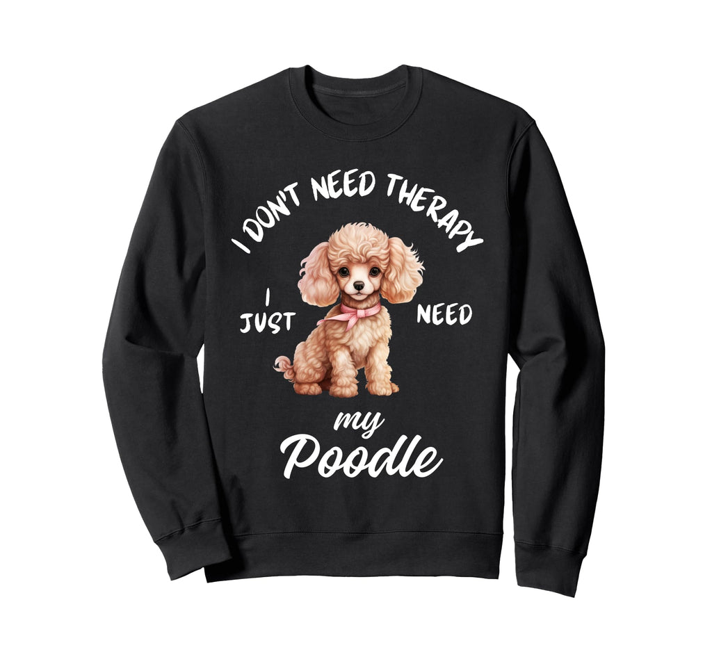 Poodle Dog Lover I Just Need My Sweatshirt - Minimalist Print Men Women - T-Shirt, Sweatshirt, Hoodie