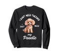 Poodle Dog Lover I Just Need My Sweatshirt - Minimalist Print Men Women - T-Shirt, Sweatshirt, Hoodie