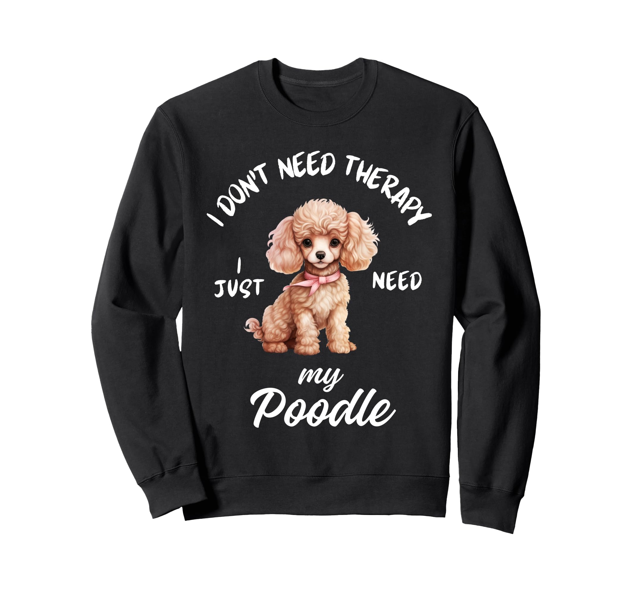 Poodle Dog Lover I Just Need My Sweatshirt - Minimalist Print Men Women - T-Shirt, Sweatshirt, Hoodie