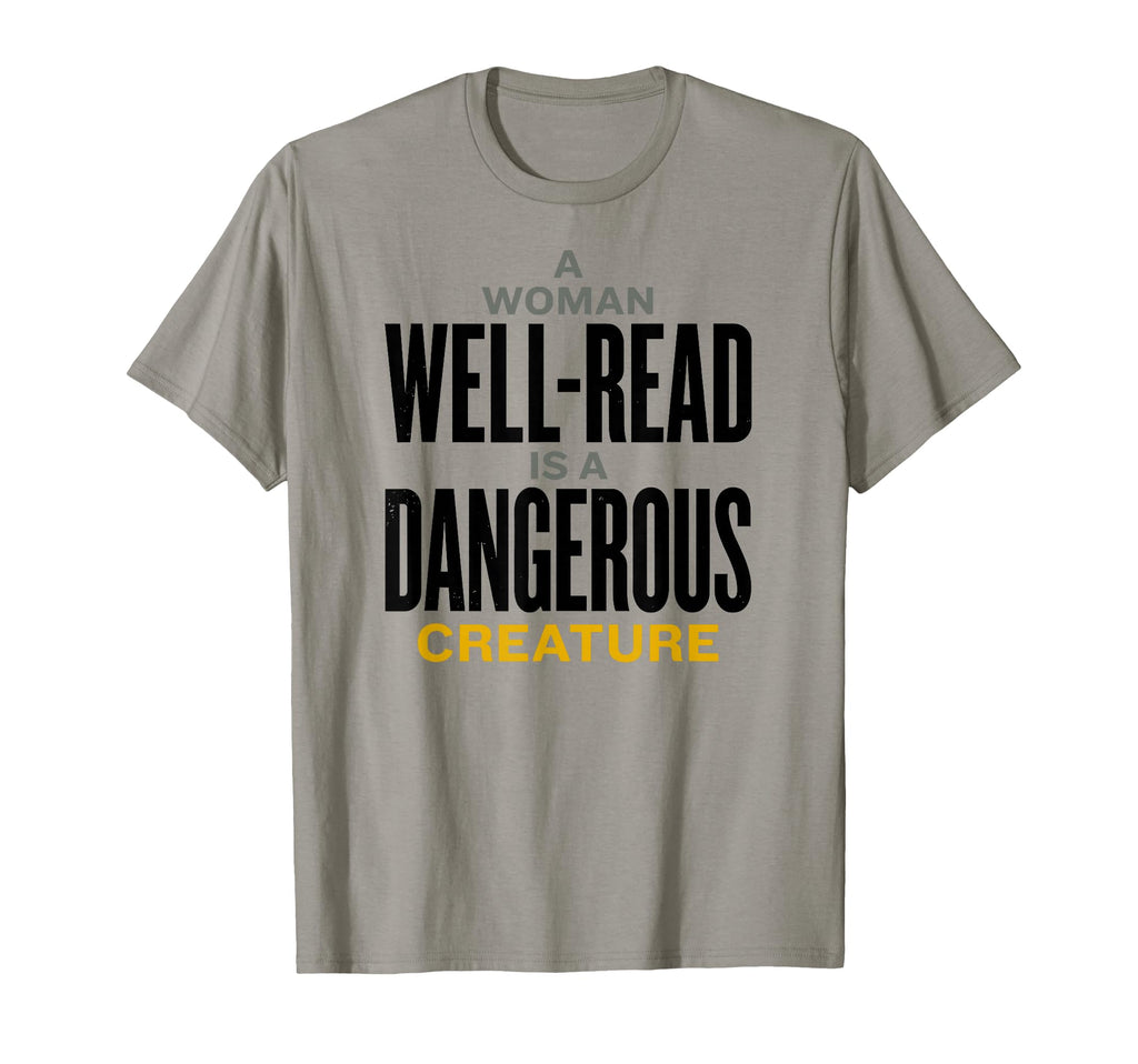 Well Read Is Dangerous Creature T-Shirt - Casual Everyday Wear Men Women - T-Shirt, Sweatshirt, Hoodie