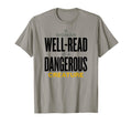 Well Read Is Dangerous Creature T-Shirt - Casual Everyday Wear Men Women - T-Shirt, Sweatshirt, Hoodie