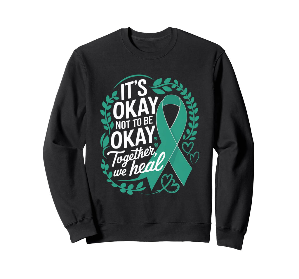 Its Okay Not To Be Okay World Mental Sweatshirt - Unique Graphic Unisex - T-Shirt, Sweatshirt, Hoodie