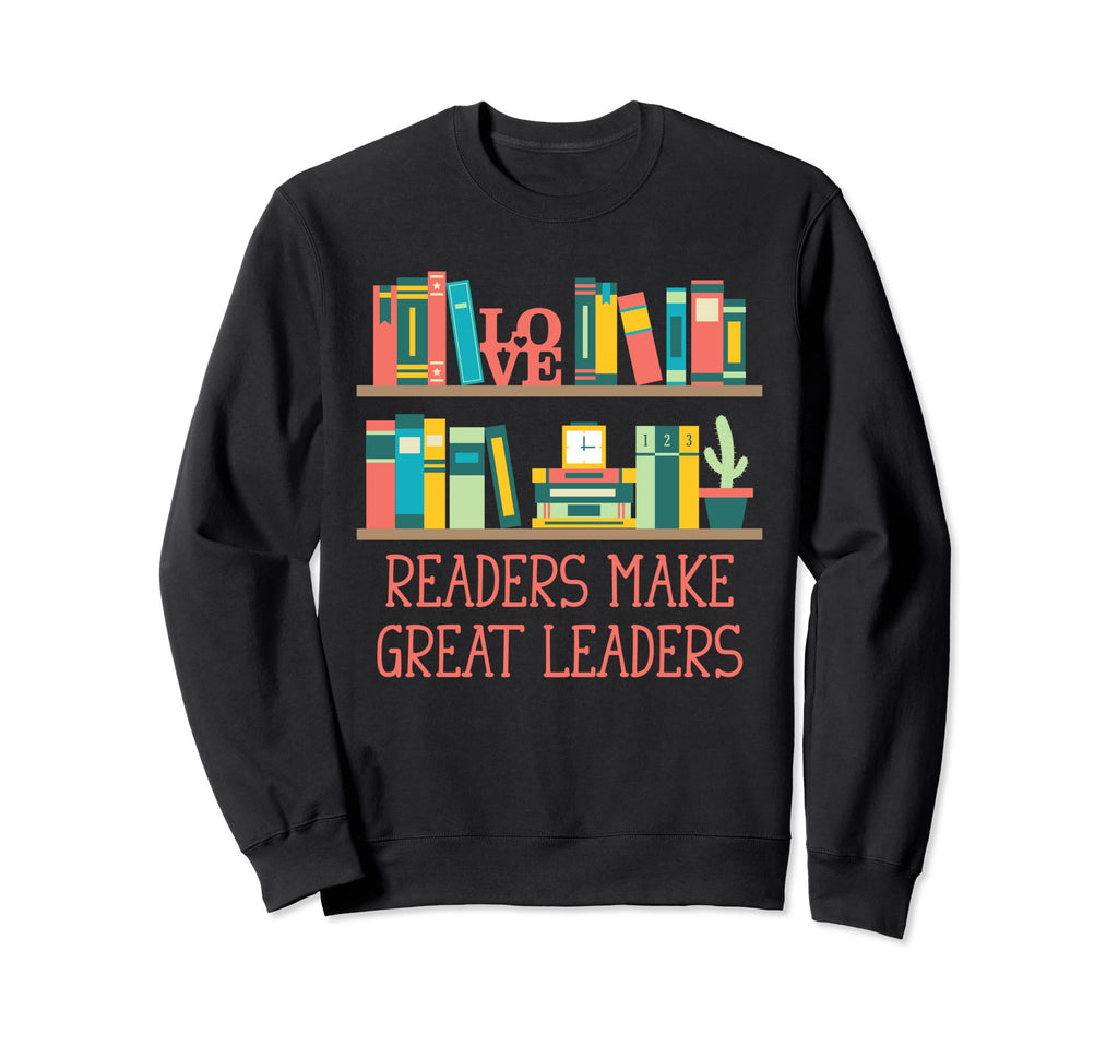 Readers Make Great Leaders Sweatshirt - Custom Art Print Men Women - T-Shirt, Sweatshirt, Hoodie