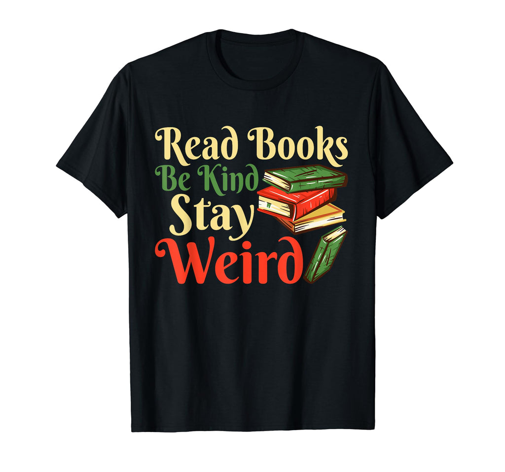Read Books Be Kind Stay Weird Funny T-Shirt - Minimalist Print for Adults - T-Shirt, Sweatshirt, Hoodie
