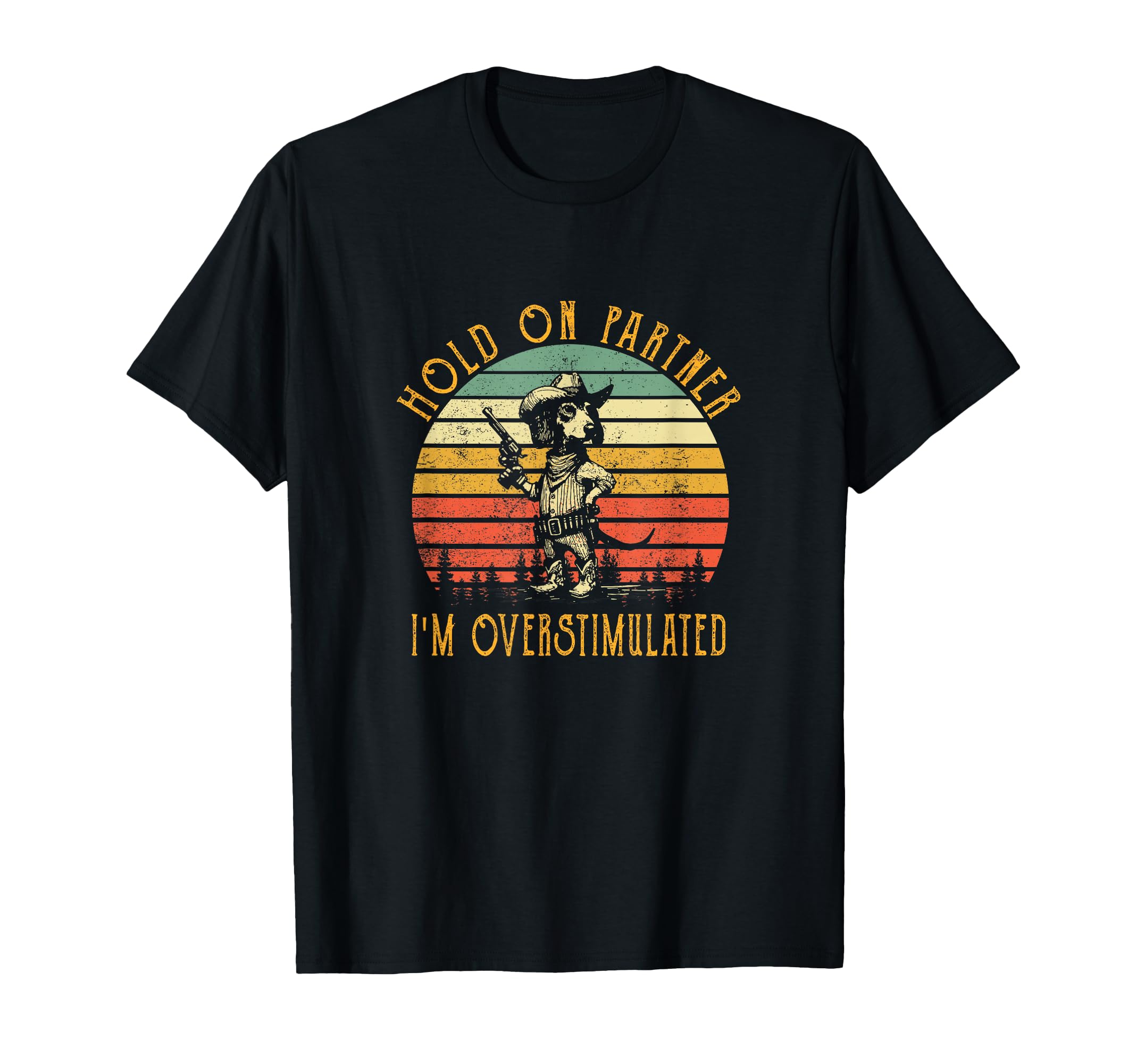 Hold Partner Im Overstimulated Cowboy T-Shirt - Trendy Graphic Men Women - T-Shirt, Sweatshirt, Hoodie