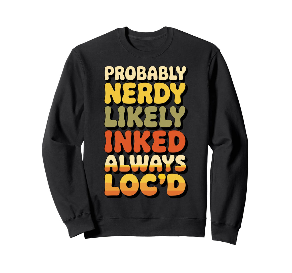 Probably Nerdy Likely Inked Always Sweatshirt - Streetwear Style Unisex - T-Shirt, Sweatshirt, Hoodie
