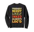 Probably Nerdy Likely Inked Always Sweatshirt - Streetwear Style Unisex - T-Shirt, Sweatshirt, Hoodie