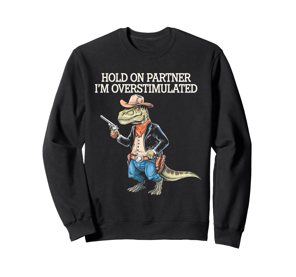 Funny Hold Partner Im Sweatshirt - Casual Everyday Wear Unisex - T-Shirt, Sweatshirt, Hoodie