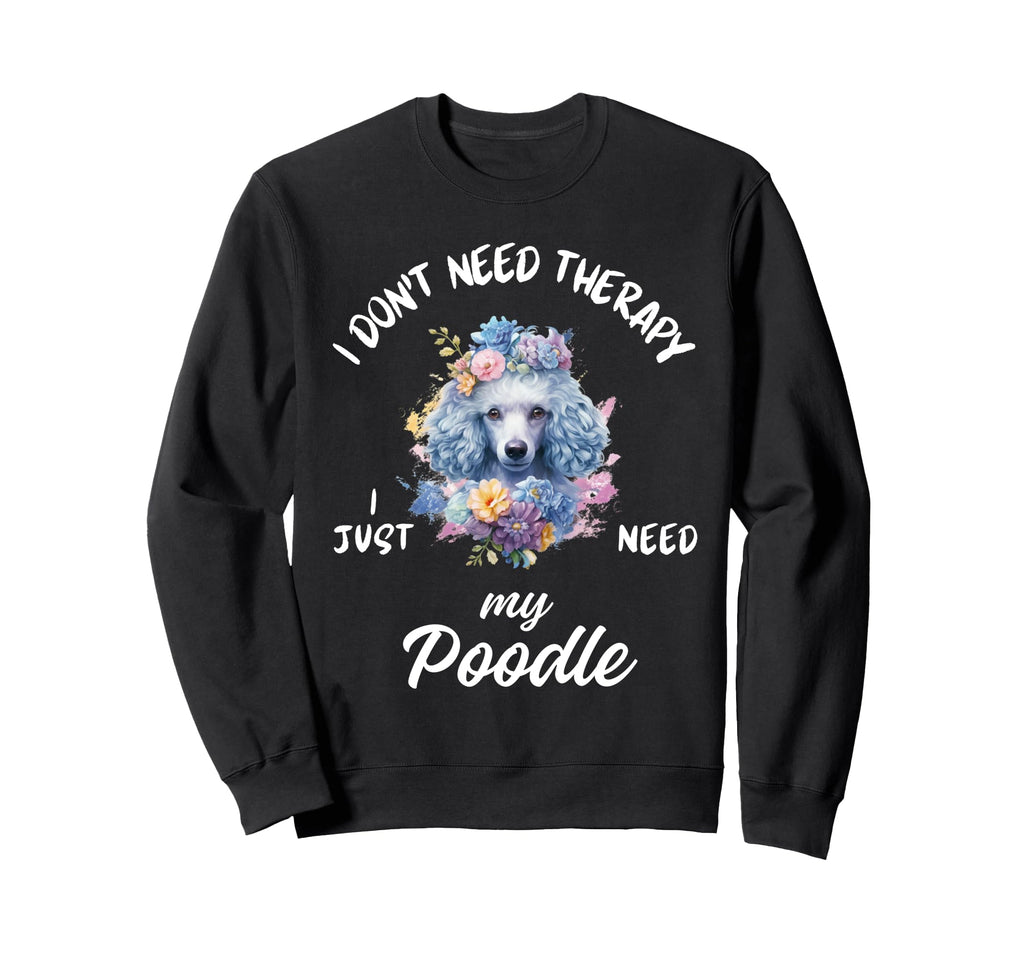 Poodle Dog Lover I Just Need My Poodle Sweatshirt - Minimalist Print Unisex - T-Shirt, Sweatshirt, Hoodie
