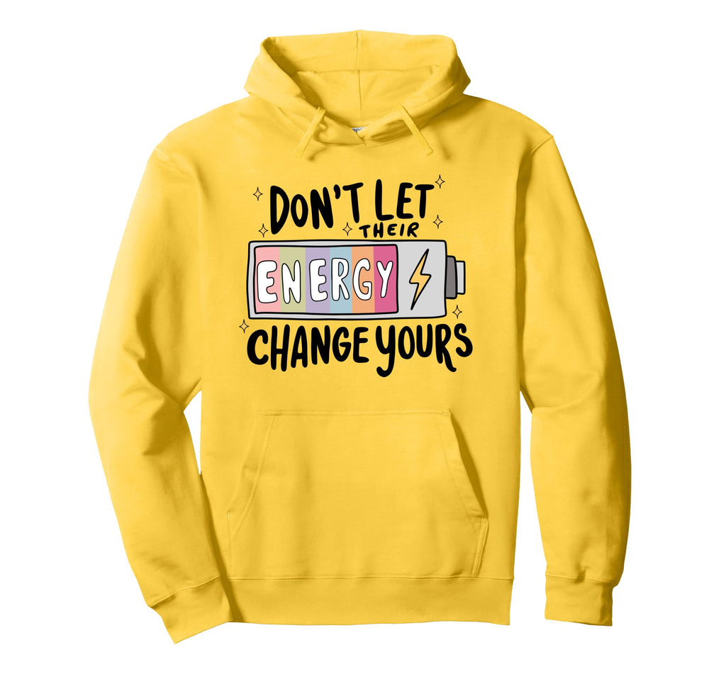Dont Let Their Energy Change Yours Hoodie - Minimalist Print Men Women - T-Shirt, Sweatshirt, Hoodie