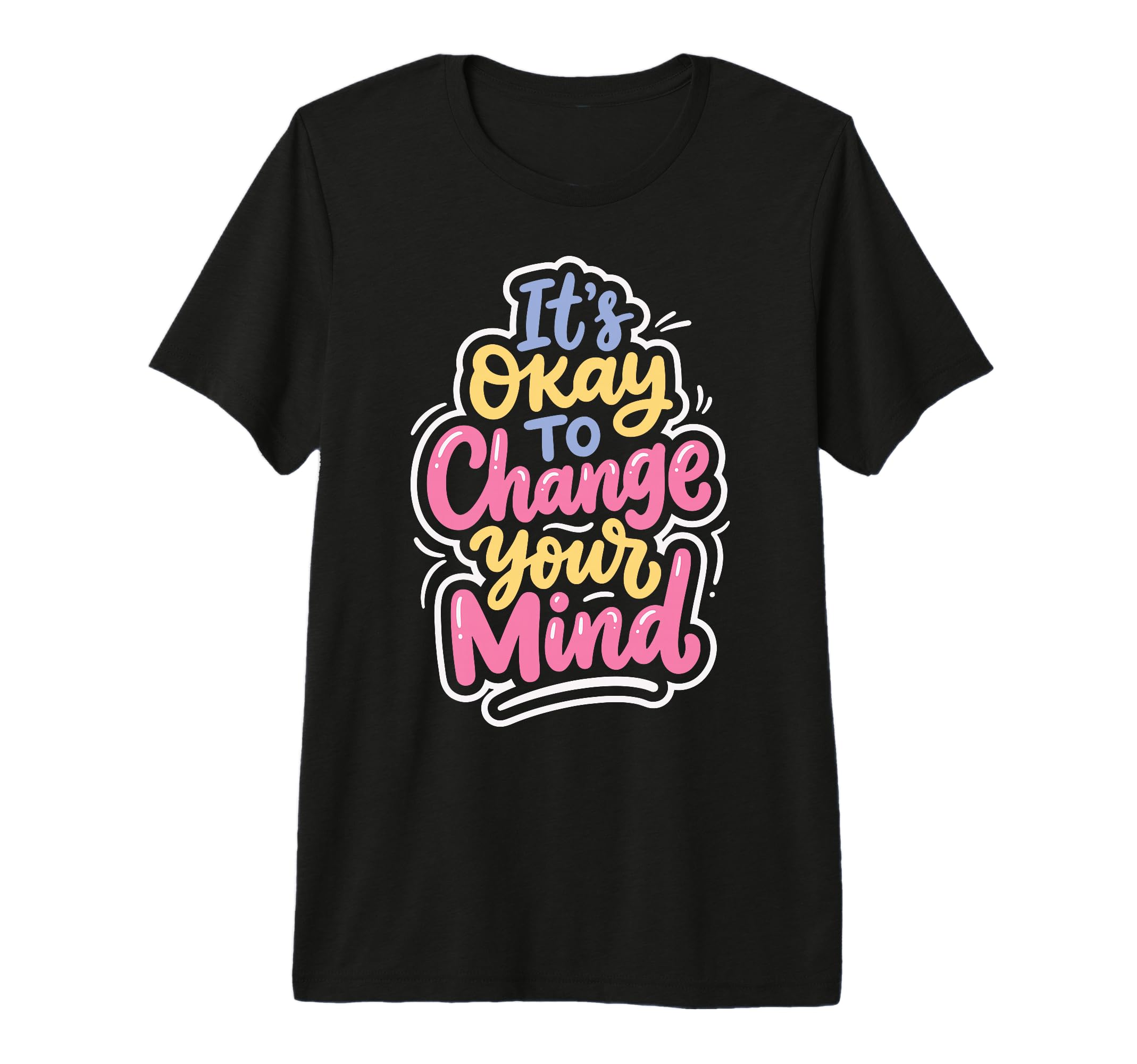 Its Okay To Change Your Mind Tri T-Shirt - Casual Everyday Wear Men Women - T-Shirt, Sweatshirt, Hoodie