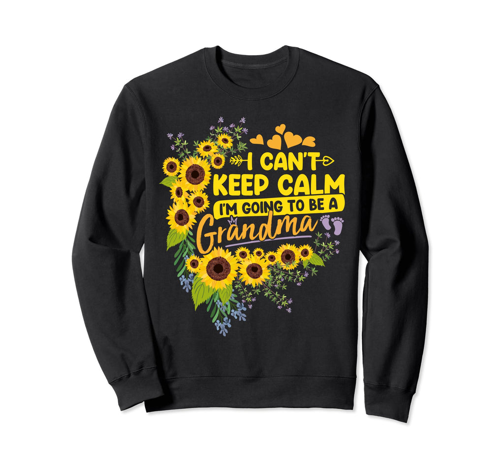 I Cant Keep Calm Im Going To Be Grandma Sweatshirt - Graphic Print Unisex - T-Shirt, Sweatshirt, Hoodie