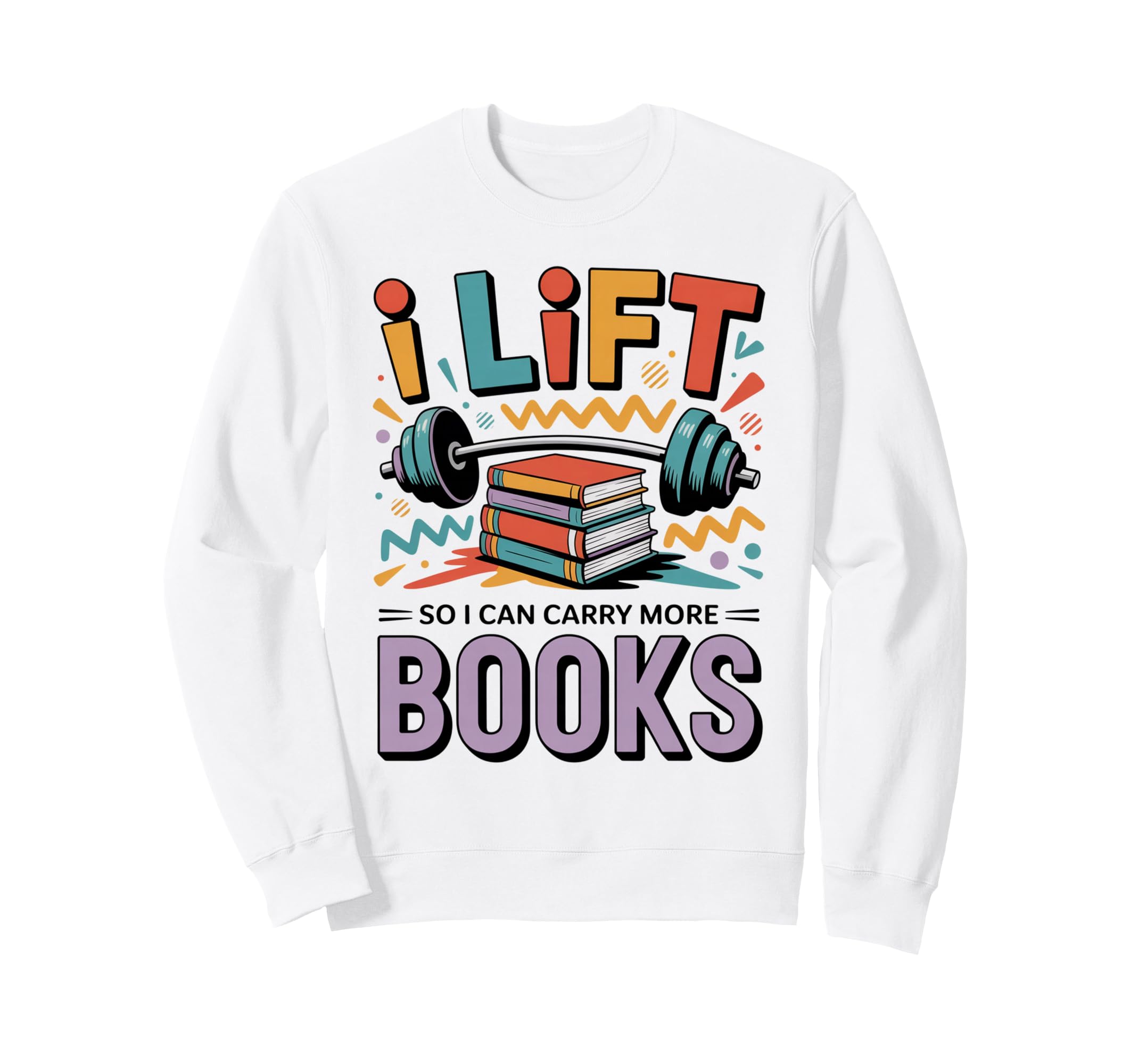Lift So I Can Carry More Books Sweatshirt - Streetwear Style Men Women - T-Shirt, Sweatshirt, Hoodie