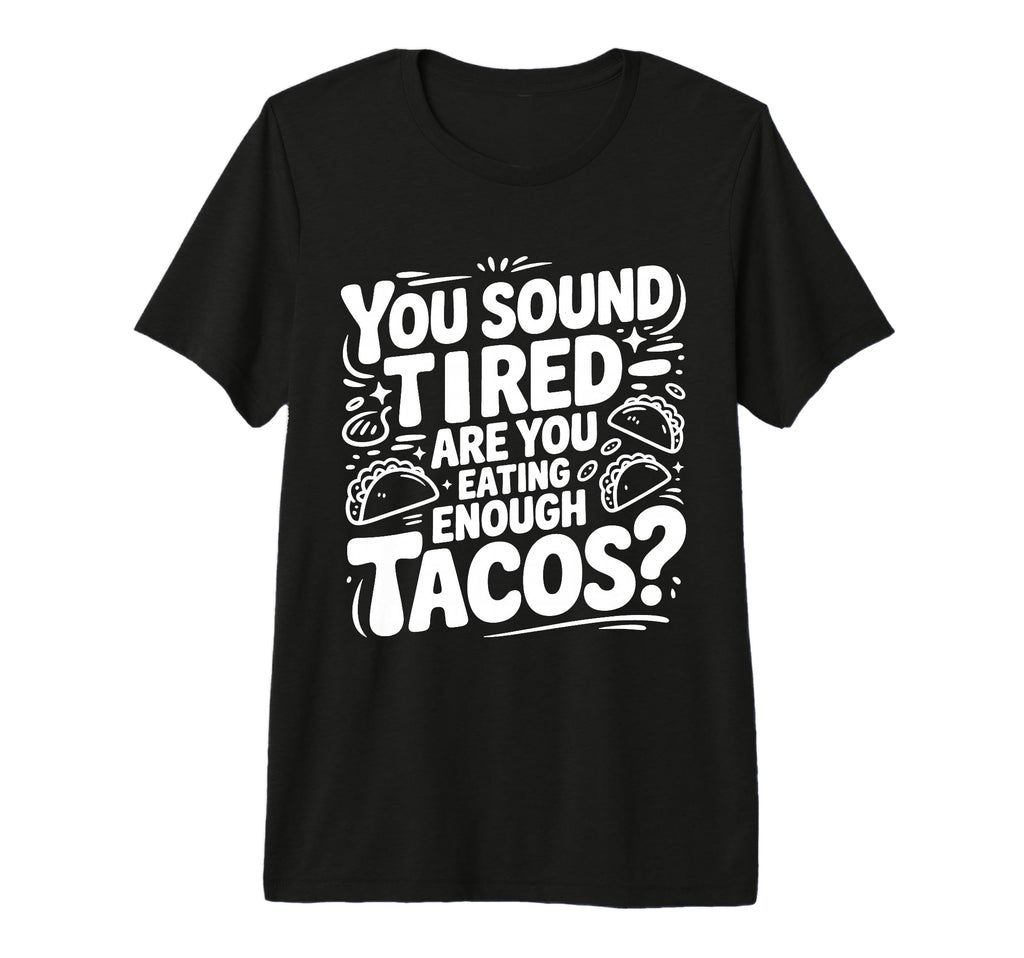 You Sound Tired Are You Eating Enough T-Shirt - Graphic Print Men Women - T-Shirt, Sweatshirt, Hoodie