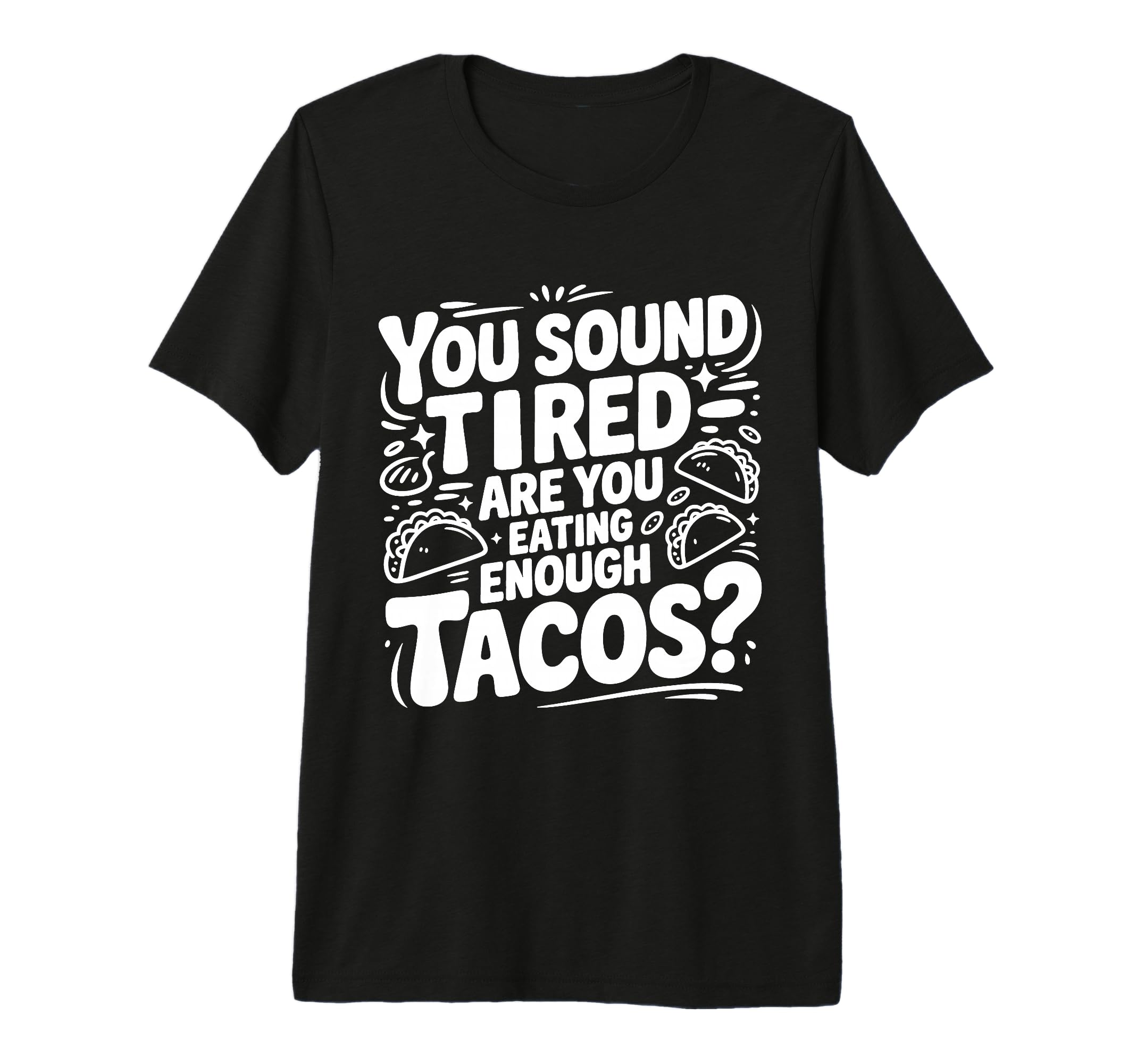 You Sound Tired Are You Eating Enough T-Shirt - Graphic Print Men Women - T-Shirt, Sweatshirt, Hoodie