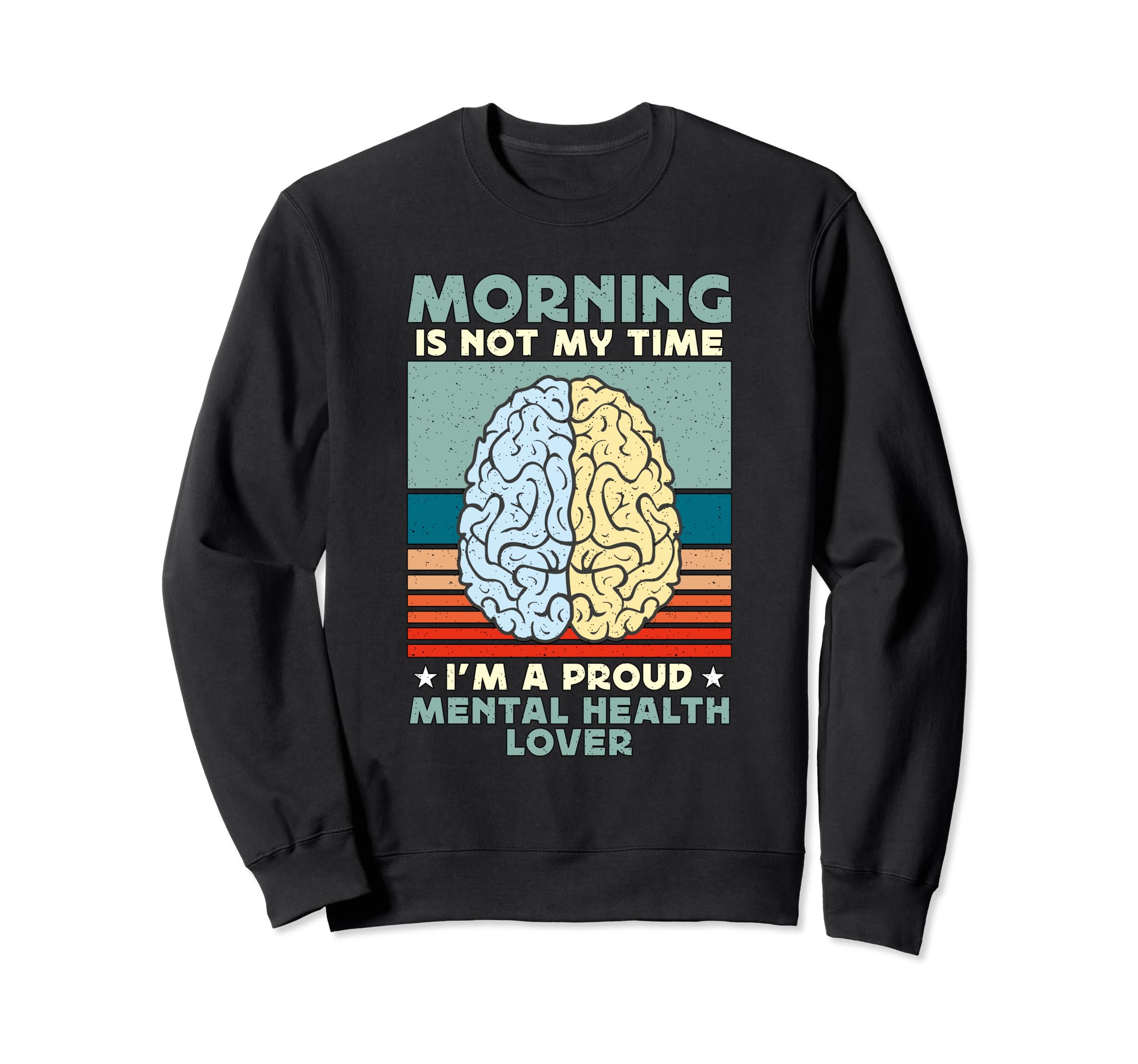Morning Is Not My Time Mental Health Sweatshirt - Custom Art Print Unisex - T-Shirt, Sweatshirt, Hoodie