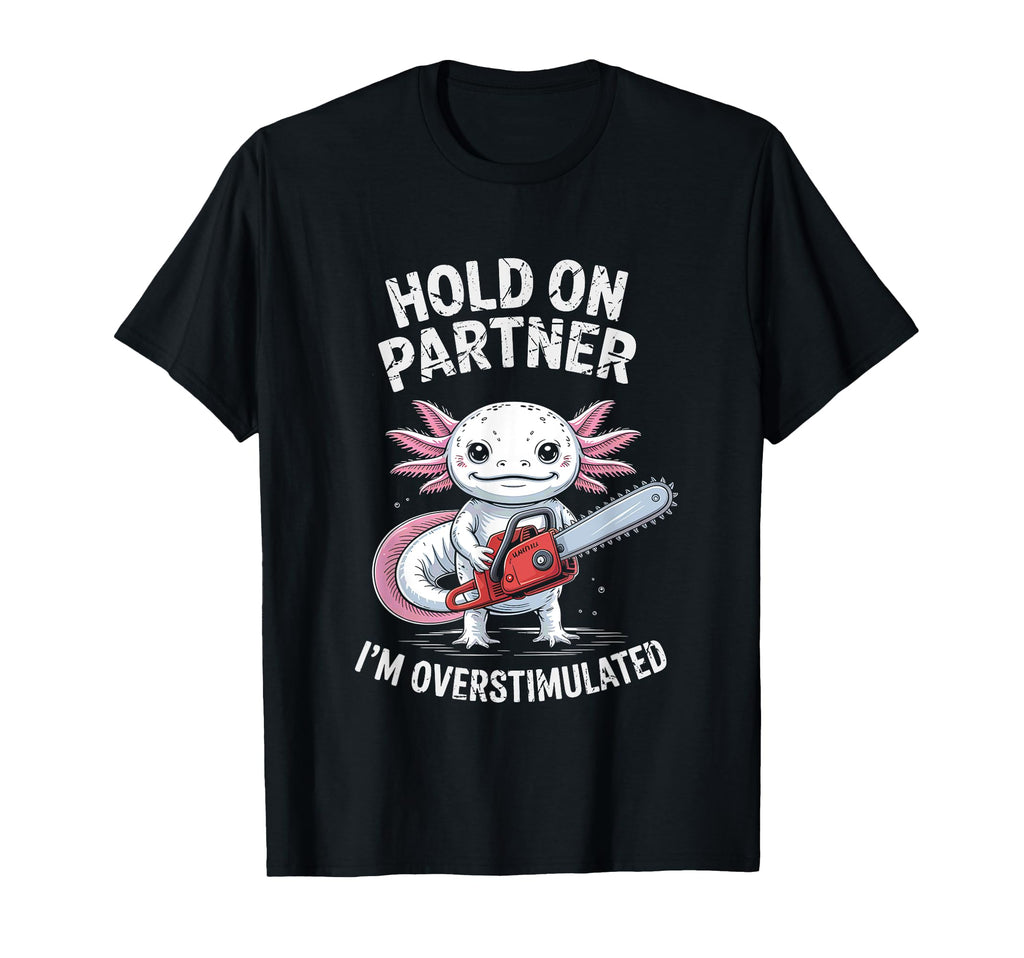 Axolotl And Chainsaw Hold Partner Im T-Shirt - Custom Art Print Unisex - T-Shirt, Sweatshirt, Hoodie