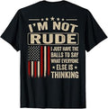 (On Back) I'm Not Rude I Just Have The Balls to Say What T-Shirt Unisex T-shirt, Sweatshirt, Hoodie, Long Sleeve Tee - T-Shirt, Sweatshirt, Hoodie