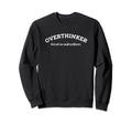 Overthinker But Not Underachiever Sweatshirt - Graphic Print Unisex - T-Shirt, Sweatshirt, Hoodie