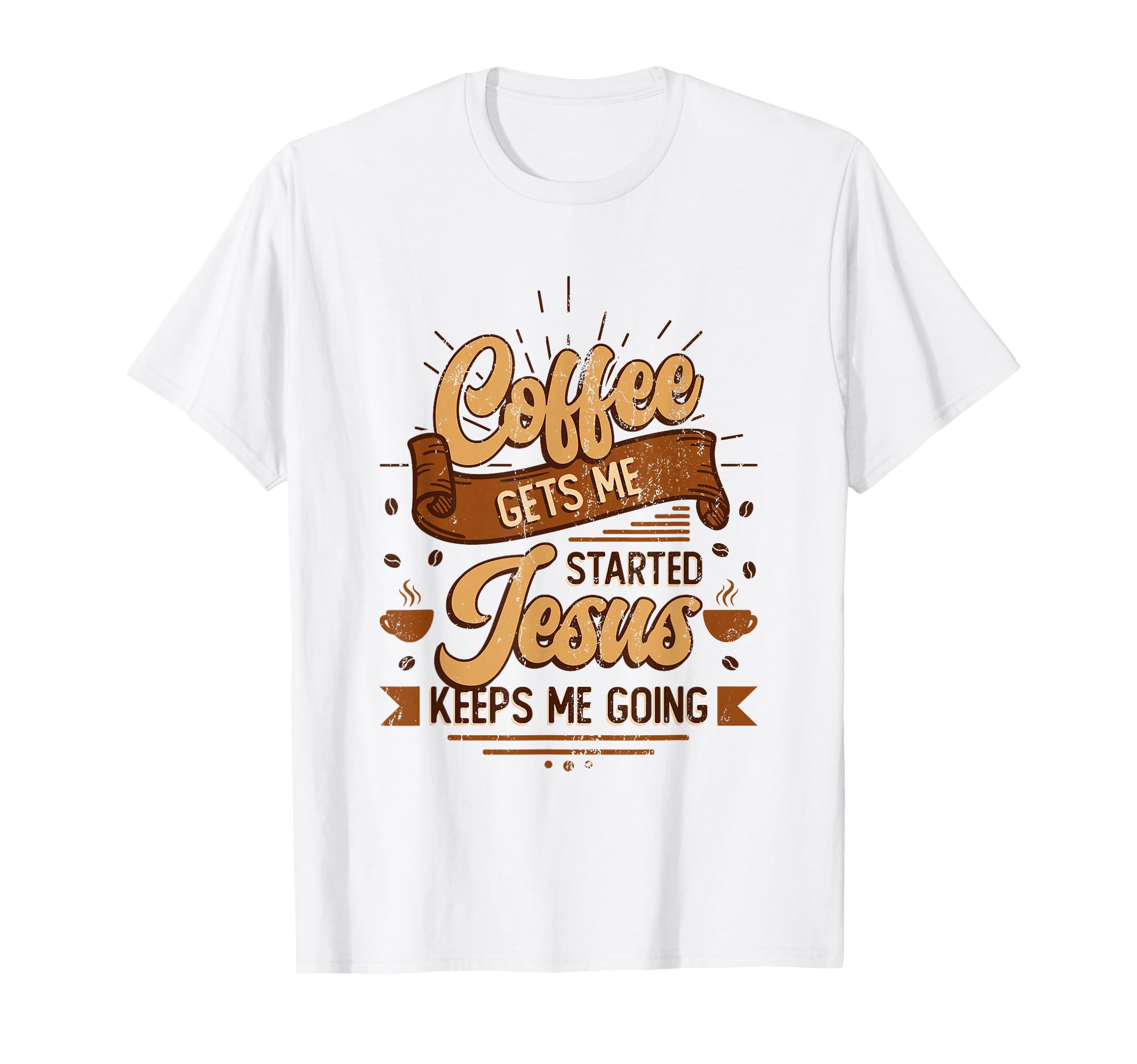 Coffee Gets Me Started Jesus Keeps T-Shirt - Custom Art Print for Adults - T-Shirt, Sweatshirt, Hoodie