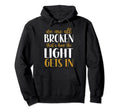 We Are All Broken Thats How Light Gets Hoodie - Unique Graphic Men Women - T-Shirt, Sweatshirt, Hoodie