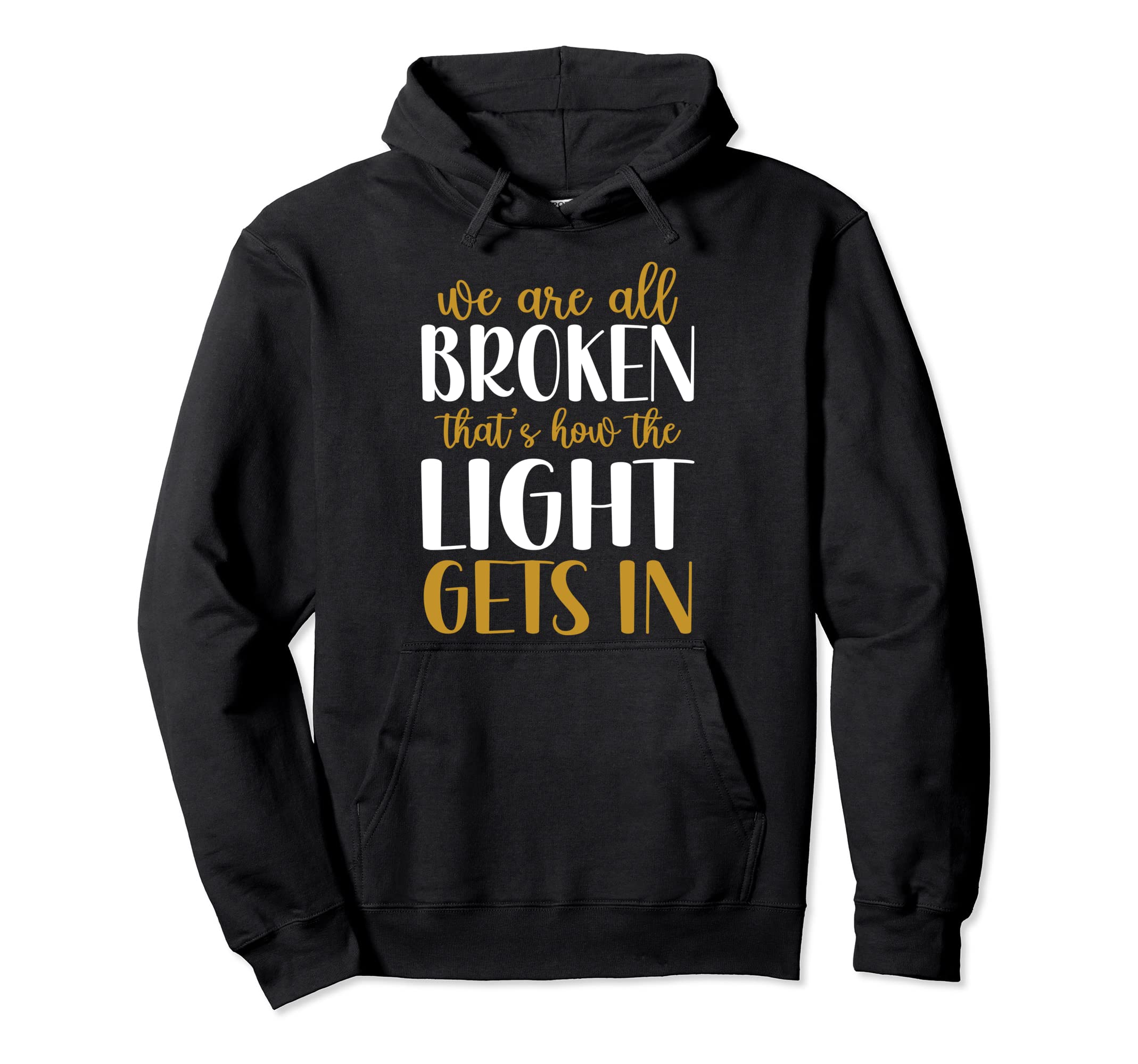 We Are All Broken Thats How Light Gets Hoodie - Unique Graphic Men Women - T-Shirt, Sweatshirt, Hoodie