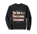 Professional Overthinker Mom Hobby Sweatshirt - Streetwear Style Unisex - T-Shirt, Sweatshirt, Hoodie