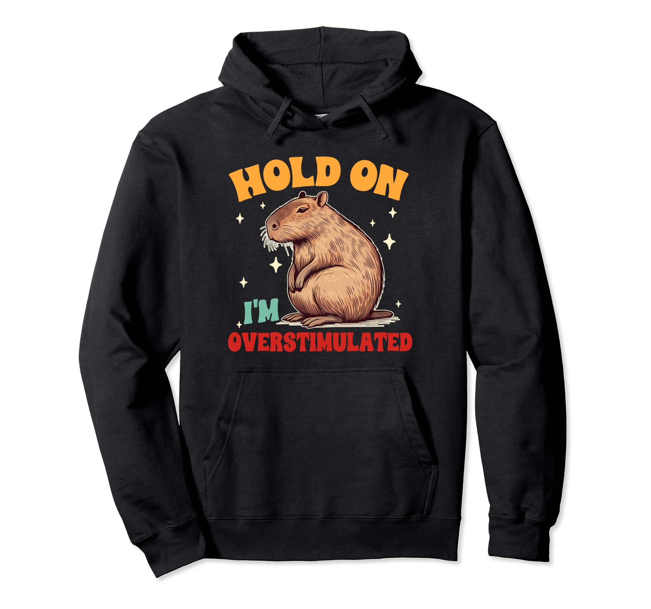 Capybara Lover Hold Im Overstimulated Hoodie - Streetwear Style Men Women - T-Shirt, Sweatshirt, Hoodie