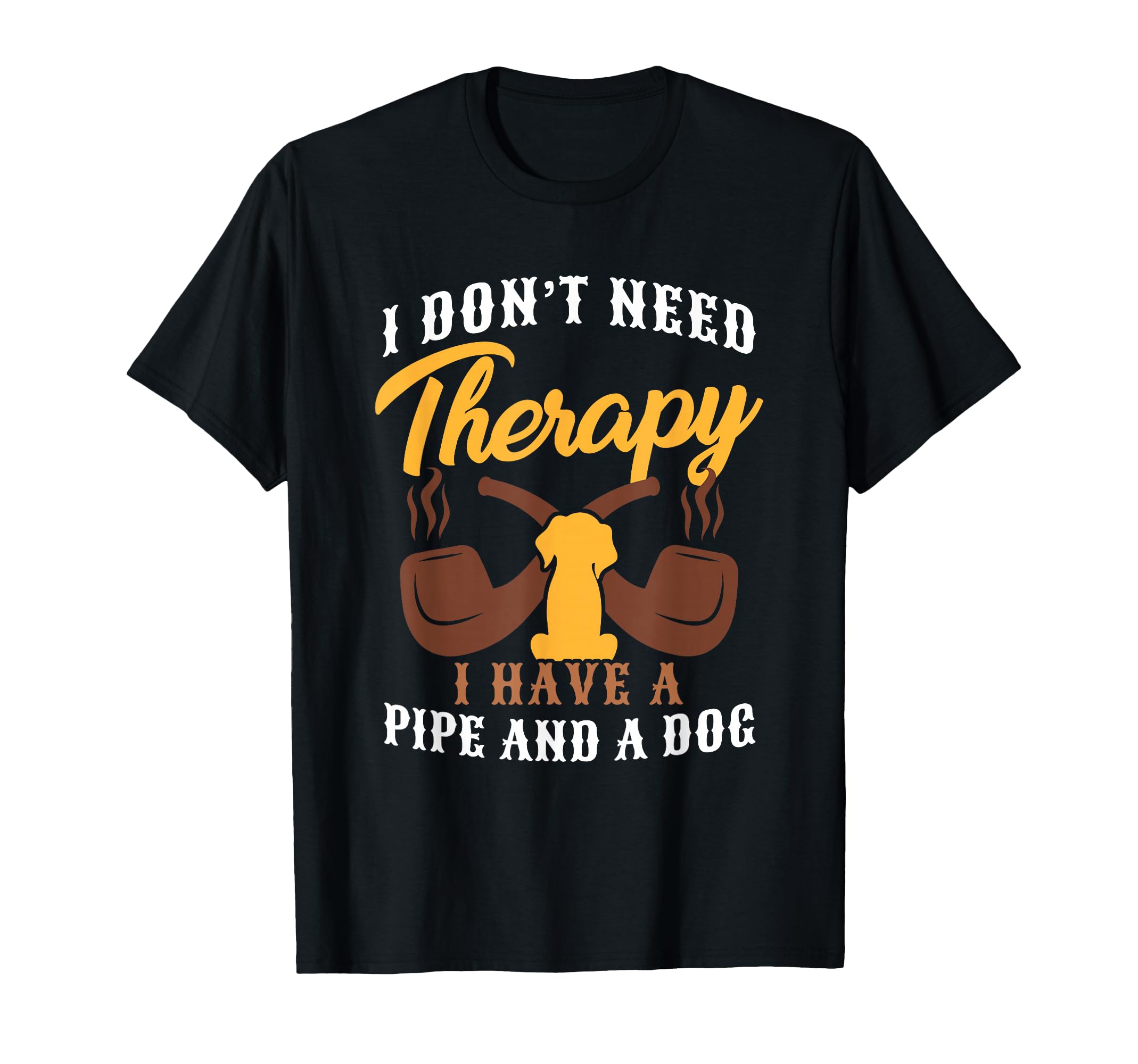 No Therapy I Have Pipe And Dog Funny T-Shirt - Custom Art Print for Adults - T-Shirt, Sweatshirt, Hoodie