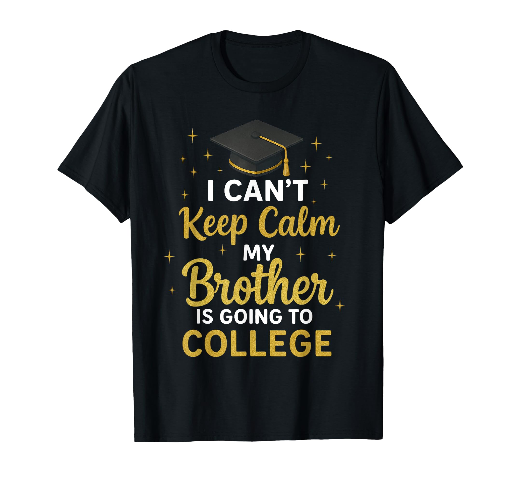 I Cant Keep Calm My Brother Is T-Shirt - Casual Everyday Wear Men Women - T-Shirt, Sweatshirt, Hoodie