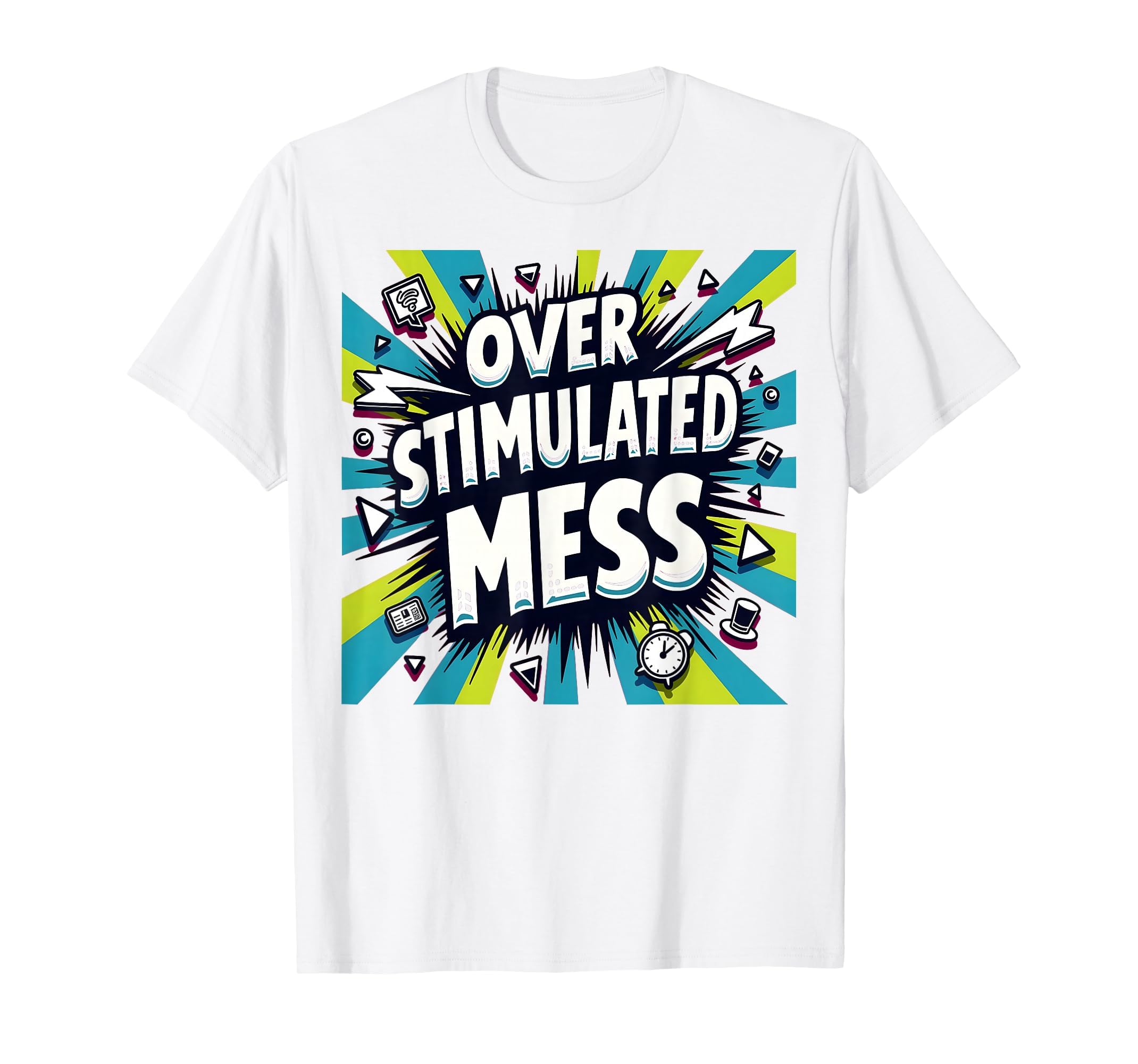 Overstimulated Mess Chaotic Sensory T-Shirt - Streetwear Style Unisex - T-Shirt, Sweatshirt, Hoodie