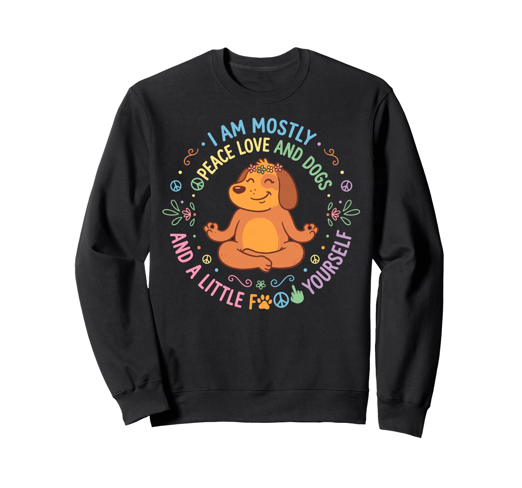 I Mostly Peace Love And Dogs Yoga Sweatshirt - Trendy Graphic for Adults - T-Shirt, Sweatshirt, Hoodie