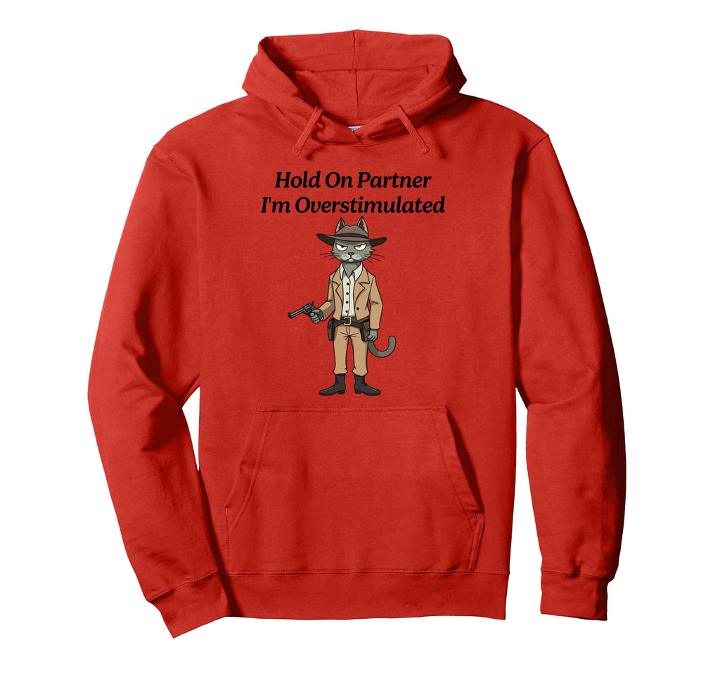 Hold Partner Im Overstimulated Cat Hoodie - Streetwear Style for Adults - T-Shirt, Sweatshirt, Hoodie