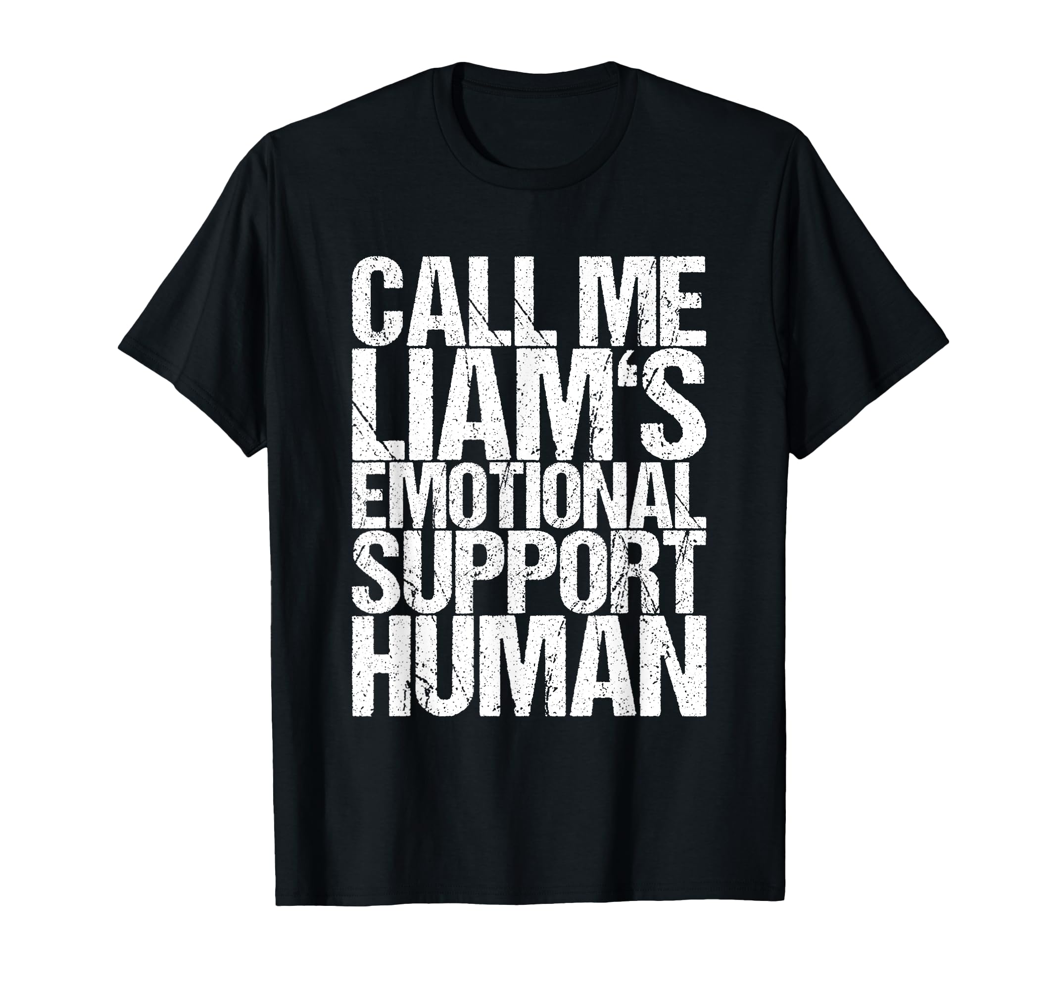 Call Me Liams Emotional Support Human T-Shirt - Graphic Print for Adults - T-Shirt, Sweatshirt, Hoodie