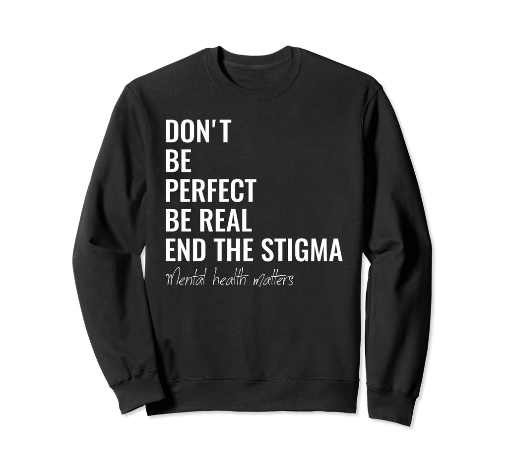 End Stigma Mental Health Matters Mental Sweatshirt - Unique Graphic Unisex - T-Shirt, Sweatshirt, Hoodie