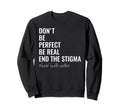 End Stigma Mental Health Matters Mental Sweatshirt - Unique Graphic Unisex - T-Shirt, Sweatshirt, Hoodie