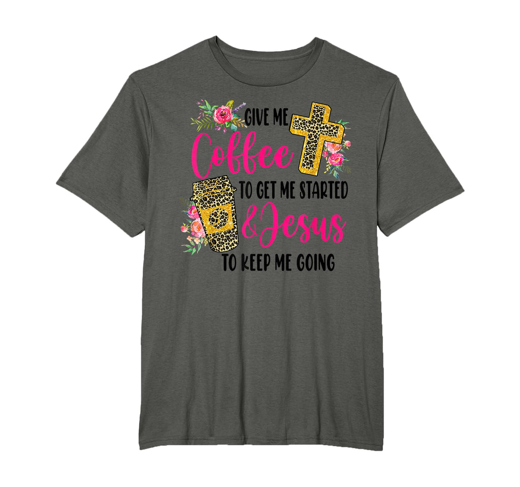 Give Me Coffee To Get Me Started And T-Shirt - Streetwear Style Unisex - T-Shirt, Sweatshirt, Hoodie