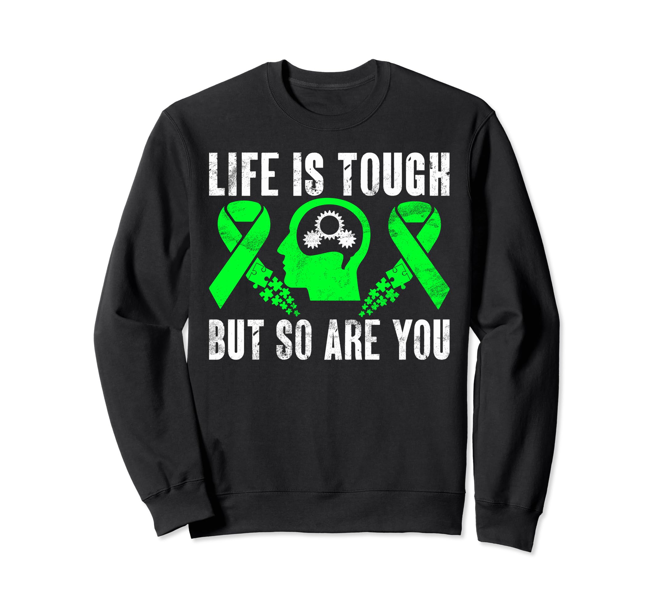 Life Is Tough But So Are You Mental Sweatshirt - Graphic Print Men Women - T-Shirt, Sweatshirt, Hoodie