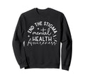Mental Health Awareness Month End Sweatshirt - Trendy Graphic for Adults - T-Shirt, Sweatshirt, Hoodie