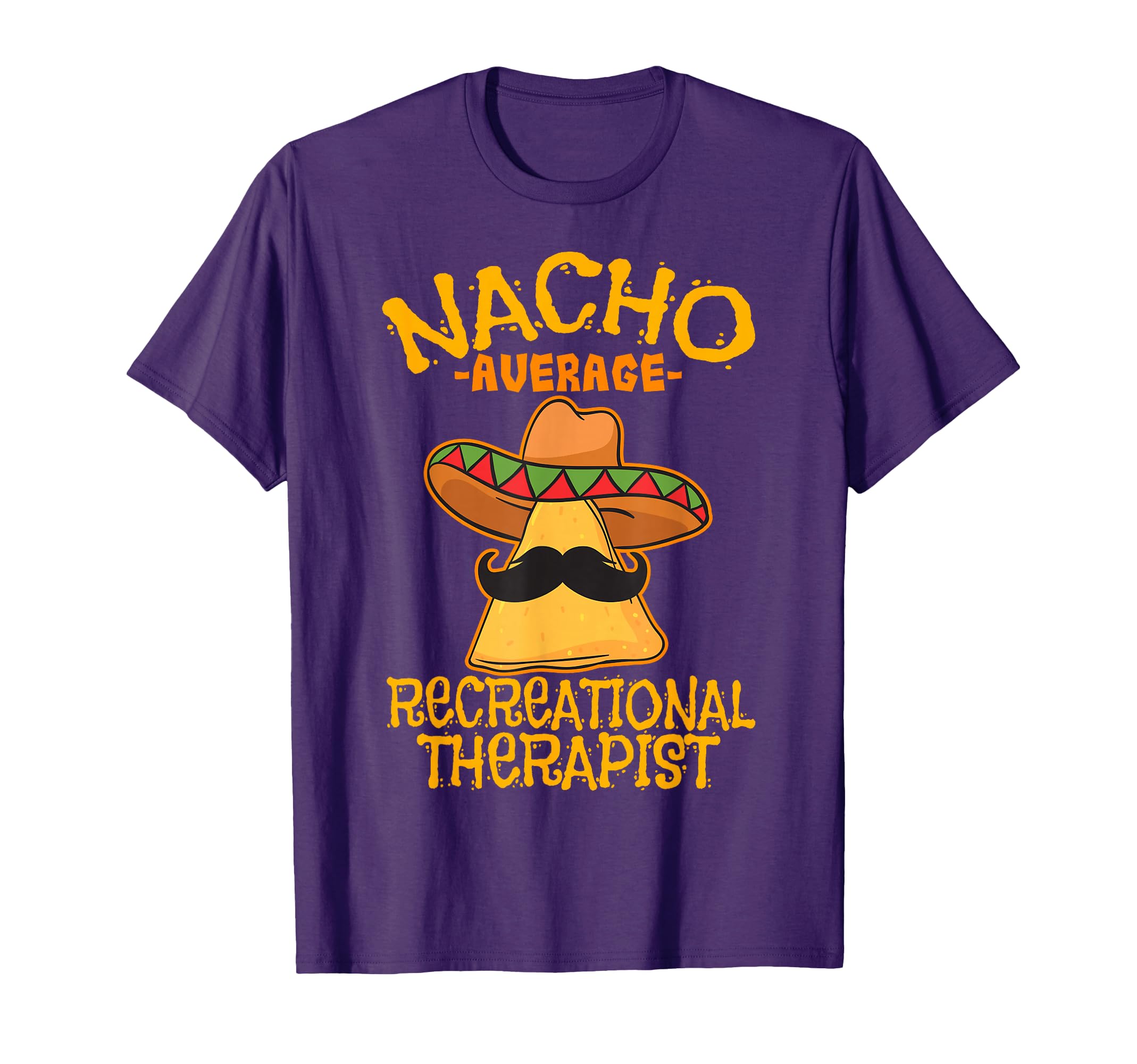 Nacho Average Recreational Therapist T-Shirt - Trendy Graphic Unisex - T-Shirt, Sweatshirt, Hoodie