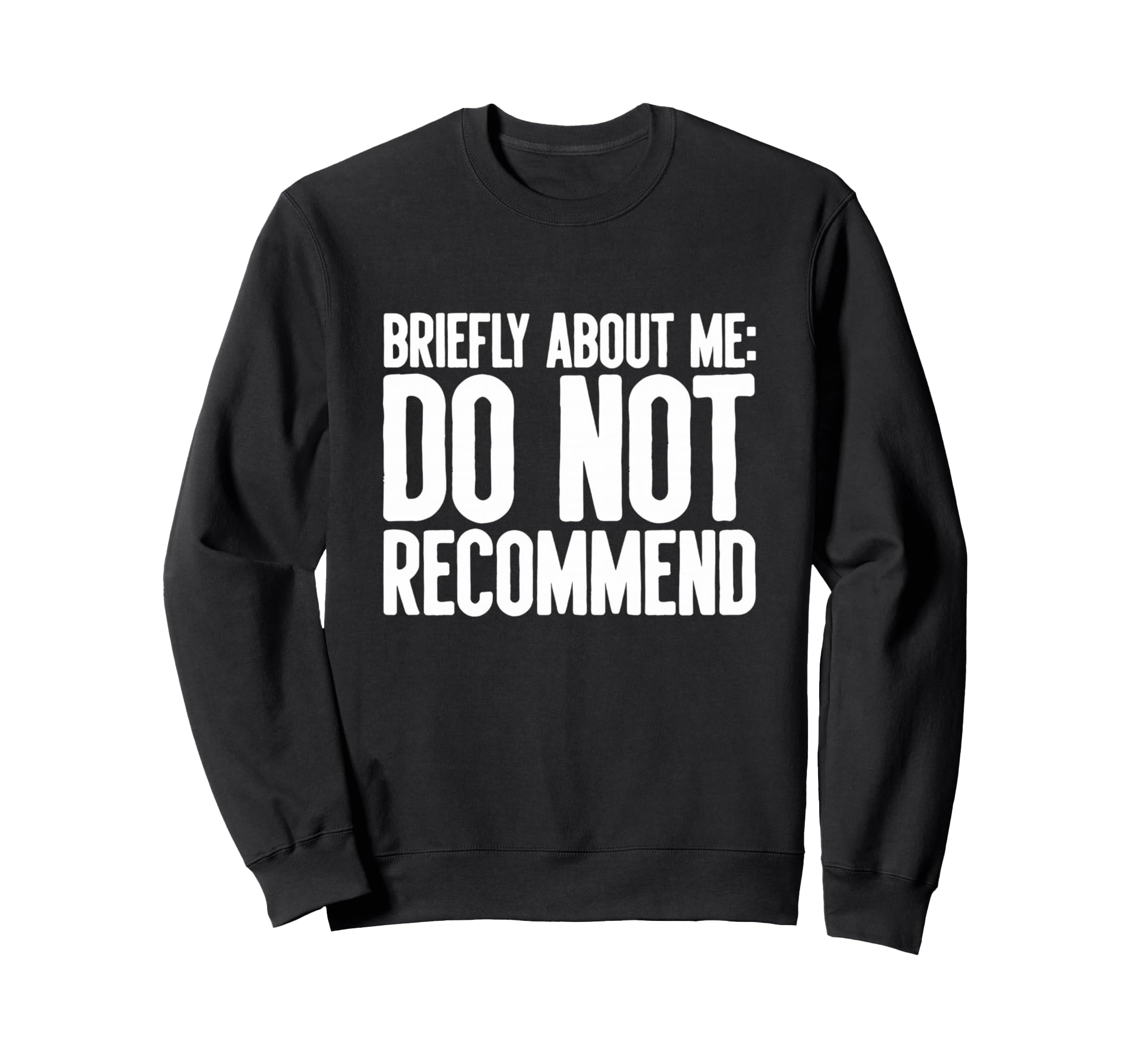 Do Not Recommend Briefly About Me Sweatshirt - Graphic Print Unisex - T-Shirt, Sweatshirt, Hoodie