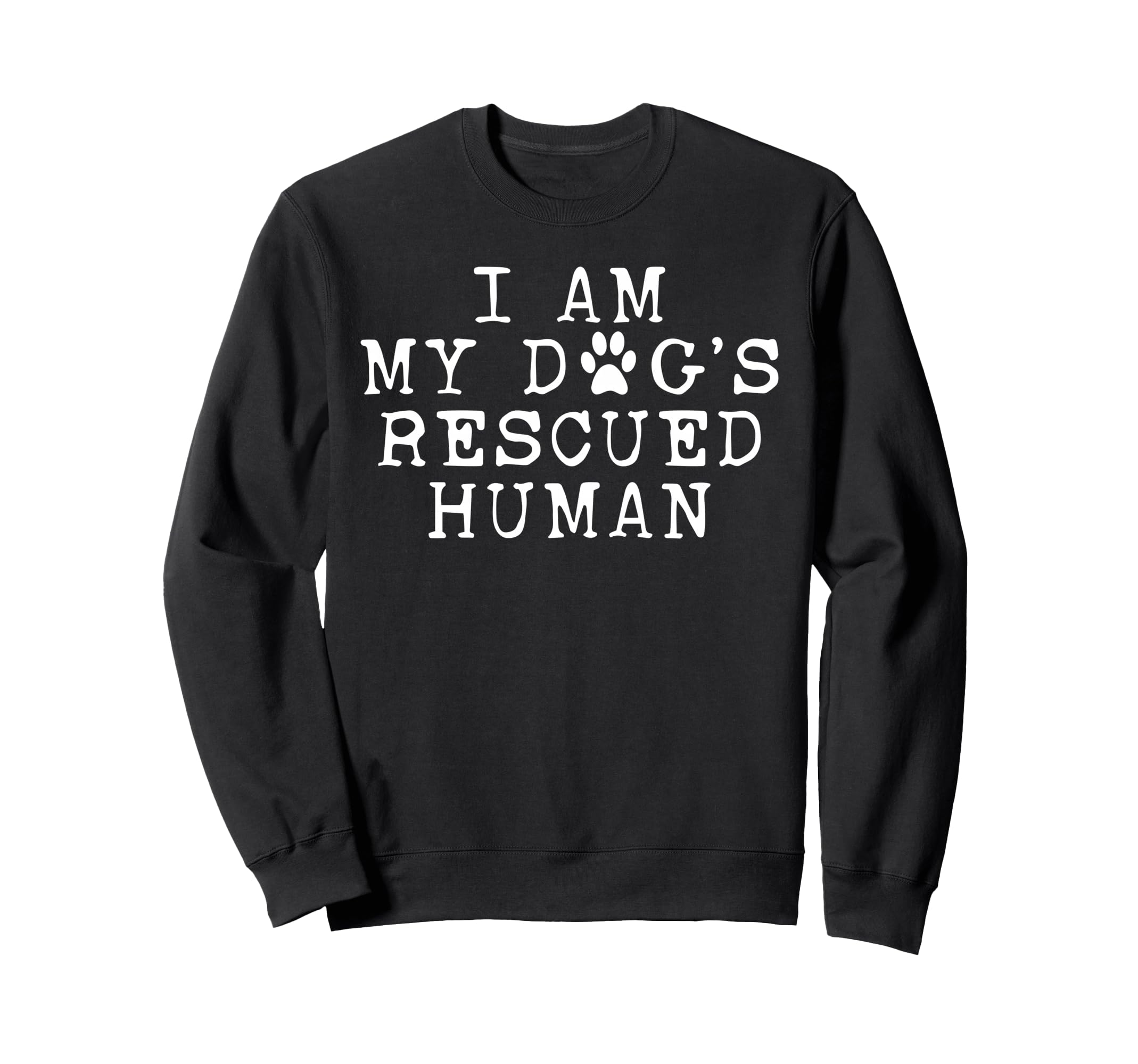 I Am My Dogs Rescued Human Dogs Sweatshirt - Streetwear Style Men Women - T-Shirt, Sweatshirt, Hoodie